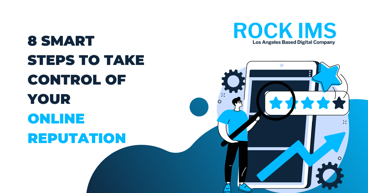 8 Smart Steps to Take Control of Your Online Reputation