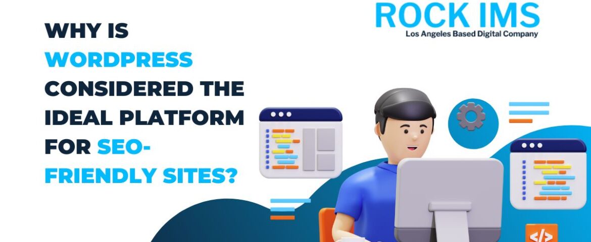 Why is WordPress considered the ideal platform for SEO-friendly sites?