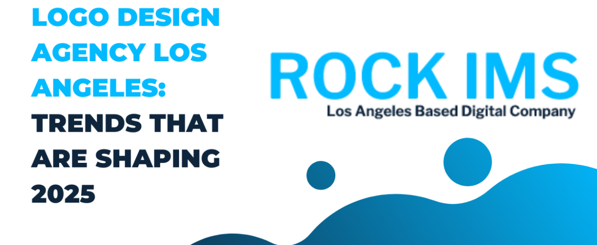 Logo Design Agency Los Angeles: Trends That Are Shaping 2025