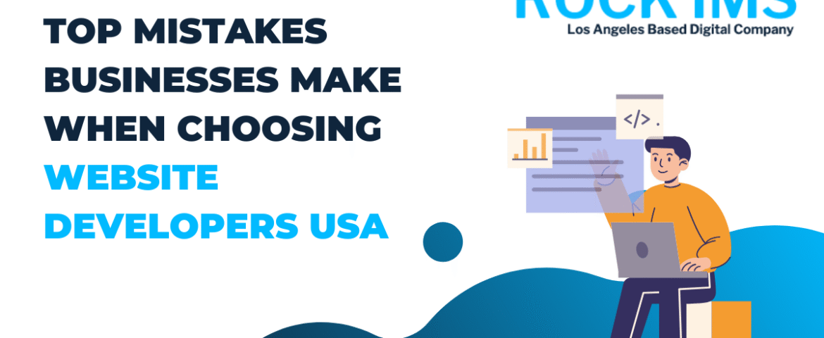 Top Mistakes Businesses Make When Choosing Website Developers USA
