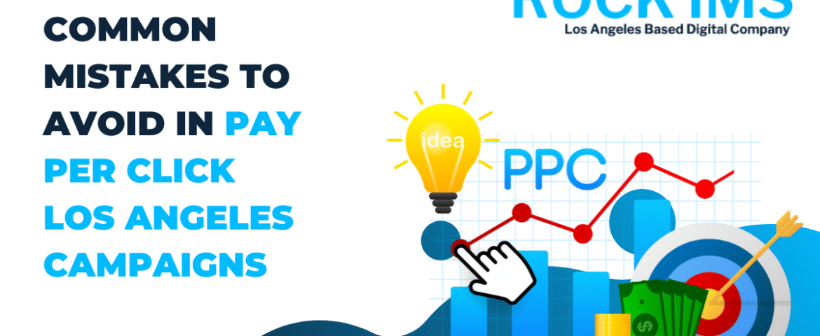 Common Mistakes to Avoid in Pay Per Click Los Angeles Campaigns