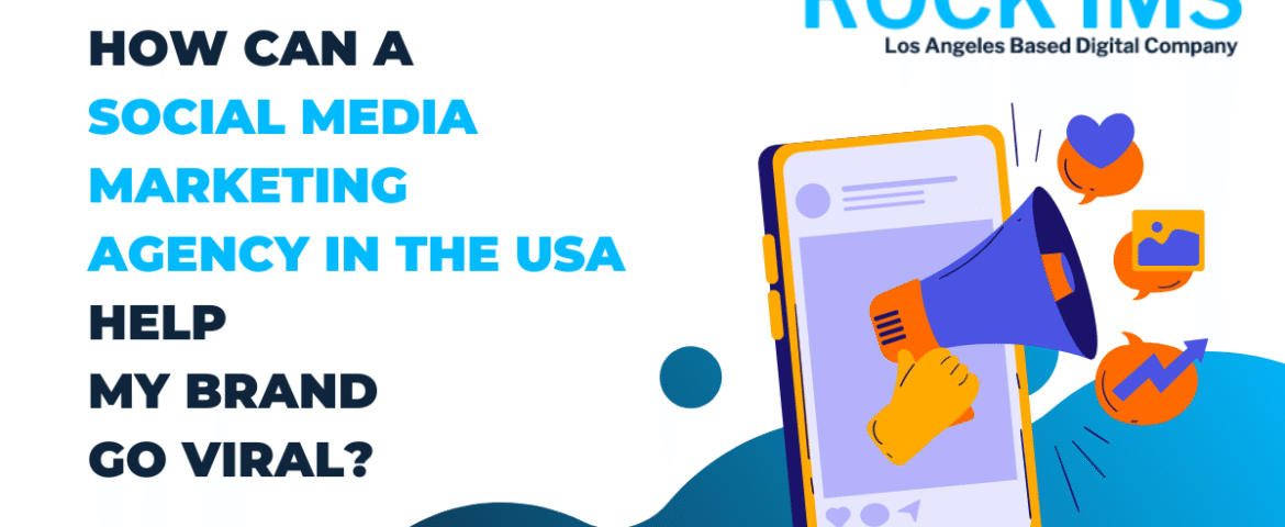 How Can a Social Media Marketing Agency in the USA Help My Brand Go Viral?
