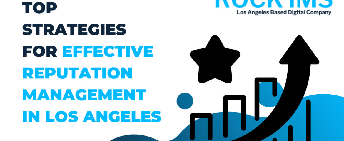 Top Strategies for Effective Reputation Management in Los Angeles