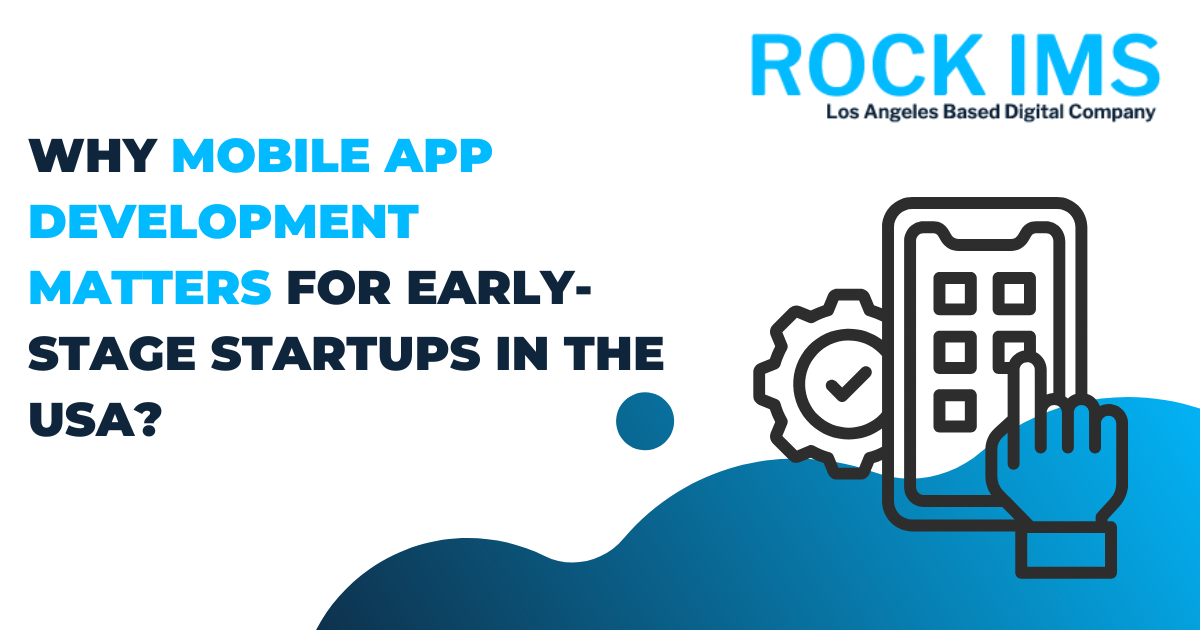 Why Mobile App Development Matters for Early-Stage Startups in the USA?
