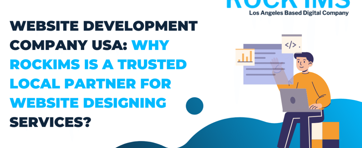 Website Development Company USA: Why ROCKIMS is a Trusted Local Partner for Website Designing Services?