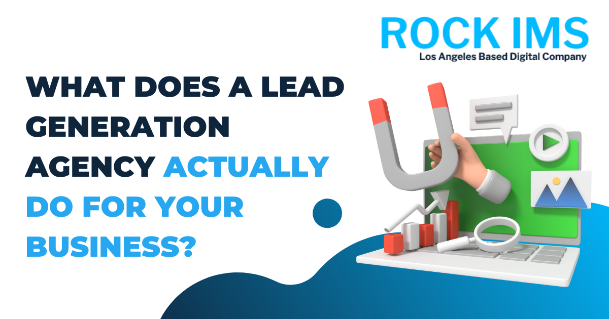 What Does a Lead Generation Agency Actually Do for Your Business?