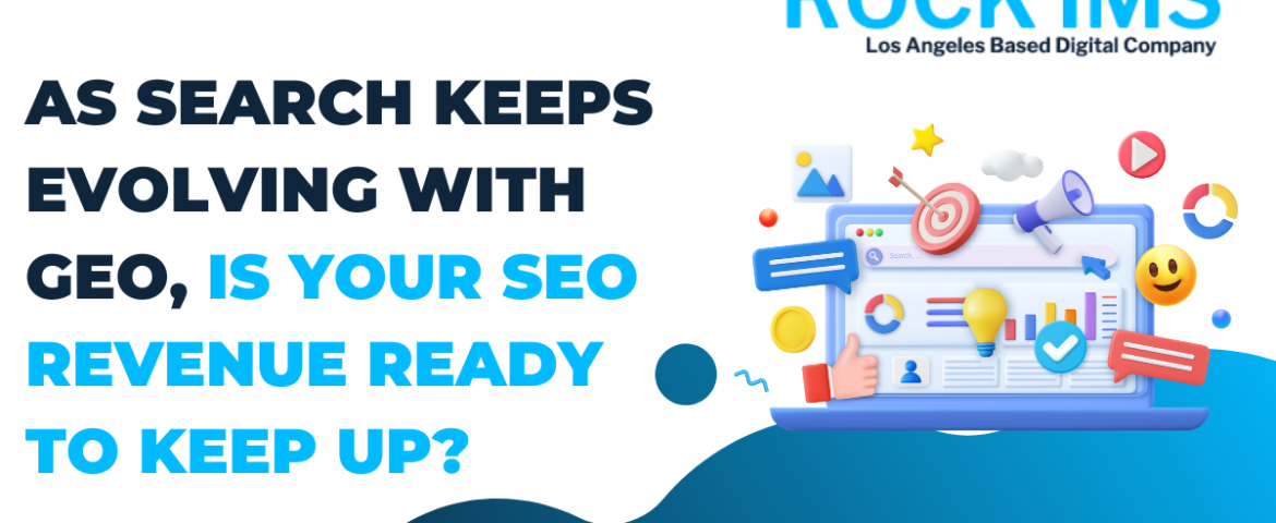 As Search Keeps Evolving With GEO, Is Your SEO Revenue Ready to Keep Up?